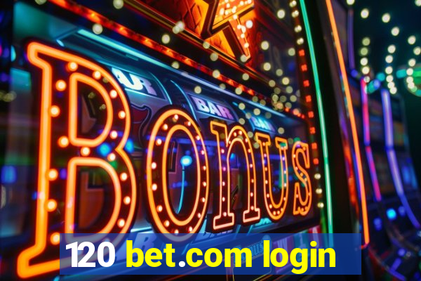 120 bet.com login